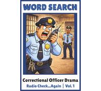 Radio Check… Again: Correctional Officer Drama Word Search Puzzles Inspired by Real Shift-Life Radio Problems (Correctional Officer Drama Puzzle Series)
