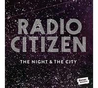 Radio Citizen - THE NIGHT & THE CITY
