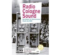 Radio Cologne Sound: Das Studio für Elektronische Musik des WDR
