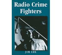 Radio Crime Fighters: More Than 300 Programs from the Golden Age