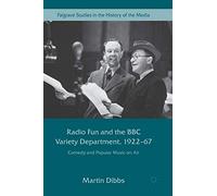 Radio Fun and the BBC Variety Department, 1922-67: Comedy and Popular Music on Air (Palgrave Studies in the History of the Media)