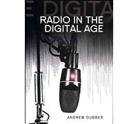 Radio in the Digital Age (Digital Media and Society)