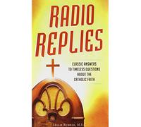 Radio Replies - Catholic Answers Edition: Classic Answers to Timeless Questions about the Catholic Faith (Catholic Answers Edition- Comp)