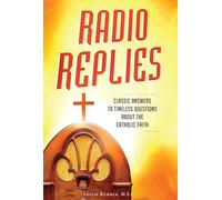 Radio Replies: Classic Answers: Classic Answers to Timeless Questions about the Catholic Faith