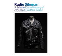 Radio Silence: Selected Visual History of American Hardcore Music, A
