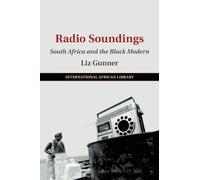 Radio Soundings: South Africa and the Black Modern: 59 (The International African Library, Series Number 59)