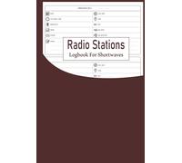 Radio Stations Logbook for Shortwaves: Shortwave Radio Frequency Book, Shortwave Radio for the Electronics Hobbyist, Journal Notebook for Radio Operator, Radio Logbook for Beginners.