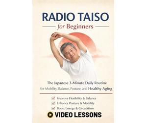 Radio Taiso for Beginners: The Japanese 3-Minute Daily Routine for Mobility, Balance, Posture, and Healthy Aging .A Low-Impact Morning Method for Joint Health, Flexibility and Daily Ene