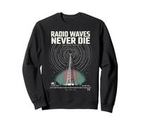 Radio Waves Never Die Ham Radio Operator Amateur Radio Sweatshirt