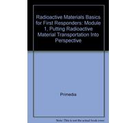 Radioactive Materials Basics for First Responders: Module 1, Putting Radioactive Material Transportation Into Perspective