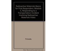 Radioactive Materials Basics for First Responders: Module 5, Responding to a Transportation Incident Involving Radioactive Materials Video
