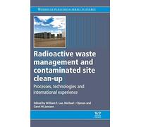 Radioactive Waste Management and Contaminated Site Clean-Up: Processes, Technologies and International Experience (Woodhead Publishing Series in Energy)