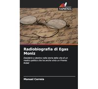 Radiobiografia di Egas Moniz: Desiderio e destino nella storia della vita di un medico politico che ha anche vinto un Premio Nobel