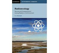 Radioecology: Sources and Consequences of Ionising Radiation in the Environment (Cambridge Environmental Chemistry Series)
