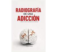 Radiografia de una adicción: Dentro de la mente de un adicto