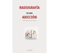 Radiografia de una adicción: Dentro de la mente de un adicto