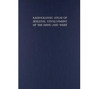 Radiographic Atlas of Skeletal Development of the Hand and Wrist
