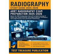 Radiography Exam Prep Study Guide 2025-2026: Master the ARRT Radiography Exam with In-Depth Coverage of Patient Care, Safety Protocols, and Image ... Practice Tests and Answer Explanations