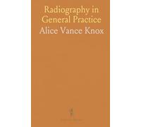 Radiography in General Practice: A practical handbook for diagnosis, patient preparation, and safe treatment with X-rays