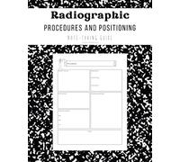 Radiography Students Note-taking Guide: Radiographic Positioning and Procedures Study Guide