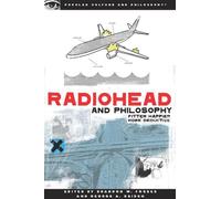 Radiohead and Philosophy: Fitter Happier More Deductive (Popular Culture & Philosophy)