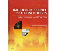 Radiologic Science for Technologists: Physics, Biology, and Protection