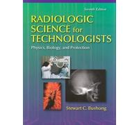 Radiologic Science for Technologists Physics, Biology, and Protection: Physics, Science and Protection