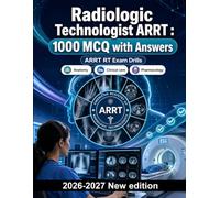 Radiologic Technologist ARRT : 1000 MCQ with Answers: Radiographic positioning, exposure principles, radiation safety, patient care, and pathology - comprehensive study guide