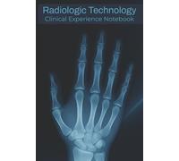 Radiologic Technology Clinical Experience Notebook: Logbook with Easy To Read Print about XRay, Radiology, and Imaging | 6x9 inches, 113 Pages | 100 ... Notetaking, or Gift for Xray Tech Students