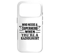 Radiologist - Who Needs a Superhero Quote Funny Case for iPhone 17 Pro