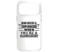 Radiologist - Who Needs a Superhero Quote Funny Case for iPhone 17 Pro Max