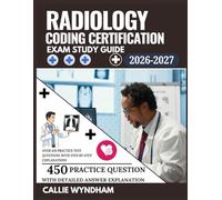 Radiology Coding Certification Exam Study Guide 2026-2027: Over 450 Practice Test Questions with Step-by-Step Explanations