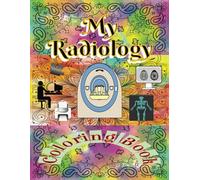 Radiology Coloring Book: For Radiologic Technologists - Add Pride and Joy to your Amazing Career with Great Colors