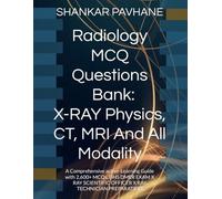 Radiology MCQ Question Bank: Physics, CT, MRI And All Modality: A Comprehensive active-Learning Guide with 2,600+ MCQs, DHS DMER EXAM X RAY SCIENTIFIC OFFICER X RAY TECHNICIAN PREPARATION