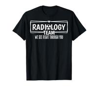 Radiology Team We See Right Through You T-Shirt