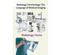 Radiology Terminology: The Language of Medical Imaging