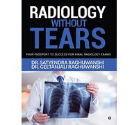 RADIOLOGY WITHOUT TEARS: Your Passport to success for Final radiology Exams