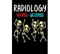 Radiology you Pose We Expose: Funny Blank Lined Dancing Skeleton Radiologist Notebook Journal X-Ray Rad Tech Gift Rad Technicien, Nurse In The ... Or Anniversary Organizer Writing Book Planner