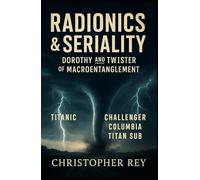Radionics & Seriality: Dorothy and Twister of Macroentanglement (Engines of the Invisible: Radionics, Magnetron, and Seriality)