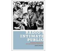 Radio's Intimate Public: Network Broadcasting and Mass-Mediated Democracy