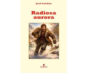 Radiosa aurora: Il capolavoro di Jack London sul prezzo del successo