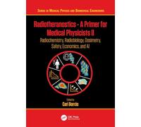 Radiotheranostics - A Primer for Medical Physicists II: Radiochemistry, Radiobiology, Dosimetry, Safety, Economics, and AI (Series in Medical Physics and Biomedical Engineering)