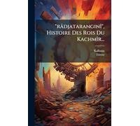 "râdjataranginî", Histoire Des Rois Du Kachmîr...