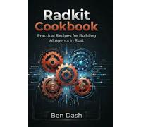 Radkit Cookbook: Practical Recipes for Building AI Agents in Rust (AI Agent Tools)