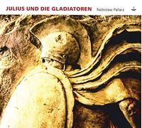 Radoslaw Pallarz - Julius und die Gladiatoren
