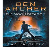 Rae Knightly Ben Archer & the Moon Paradox (The Alien Skill Series, Book 3) Rae Knightly Multicolor