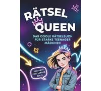 Rätsel Queen - Das coole Rätselbuch für starke Teenager Mädchen: Mit spannenden Rätseln, coolen Challenges, interessanten Fun Facts & Life Hacks für starke Mädchen ab 12 Jahre