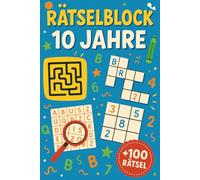 Rätselblock 10 Jahre: +100 Rätsel - Spannende Logikspiele für clevere Kinder und junge Köpfe
