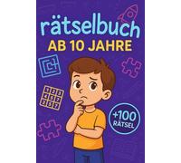 Rätselbuch Ab 10 Jahre: +100 Rätsel - Spannende Knobelabenteuer für clevere Kinder und junge Köpfe