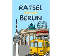 Rätselbuch Berlin: Rätsel dich nach Berlin - Berlin Rätselspaß für Erwachsene und Kinder (Reise-Rätsel: Städte & Länder)